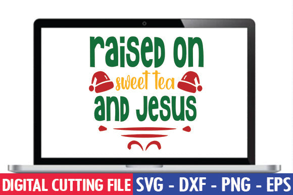 Raised on sweet tea and jesus SVG SVG thesvgfactory 