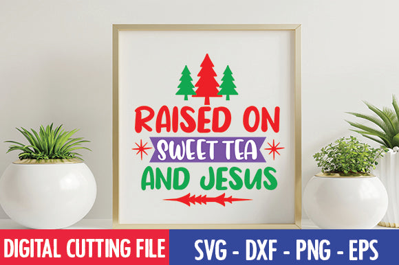 Raised on sweet tea and jesus SVG SVG thesvgfactory 