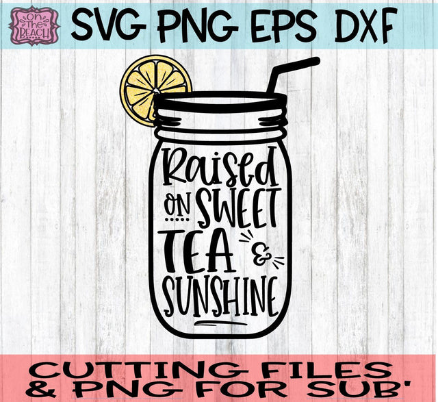 Raised On Sweet Tea And Sunshine -SVG - DXF - EPS - PNG SVG On the Beach Boutique 