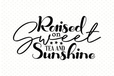 Raised On Sweet Tea And Sunshine svg SVG orpitasn 