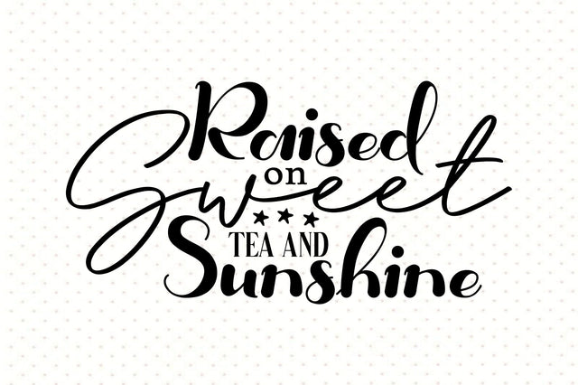 Raised On Sweet Tea And Sunshine svg SVG orpitasn 