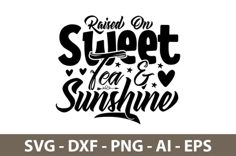 Raised On Sweet Tea & Sunshine svg SVG nirmal108roy 
