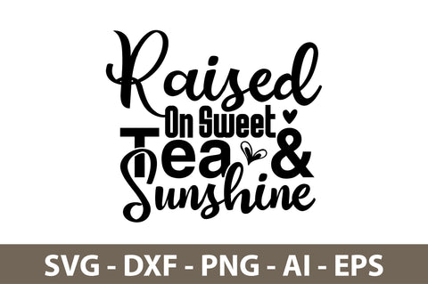 Raised On Sweet Tea & Sunshine svg SVG nirmal108roy 