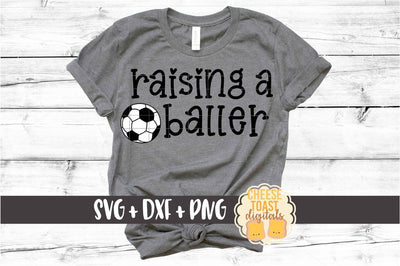 Raising A Baller - Soccer SVG PNG DXF Cut Files SVG Cheese Toast Digitals 