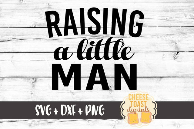 Raising A Little Man SVG Cheese Toast Digitals 
