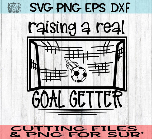 Raising A Real Goal Getter -SVG - DXF - EPS - PNG SVG On the Beach Boutique 