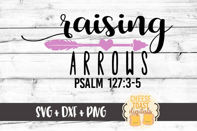 Raising Arrows - Psalm 127:3-5 SVG Cheese Toast Digitals 