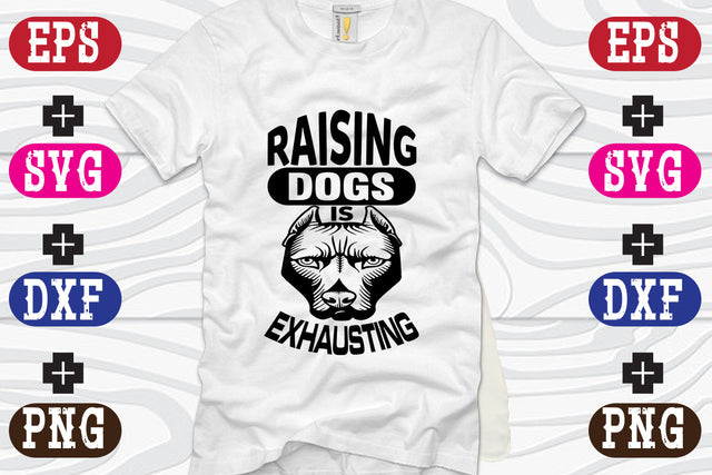 Raising Dogs Is Exhausting SVG Nurstore 