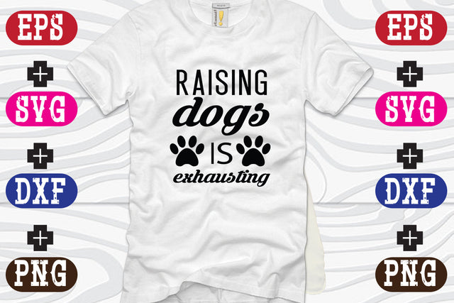 Raising Dogs Is Exhausting SVG Nurstore 