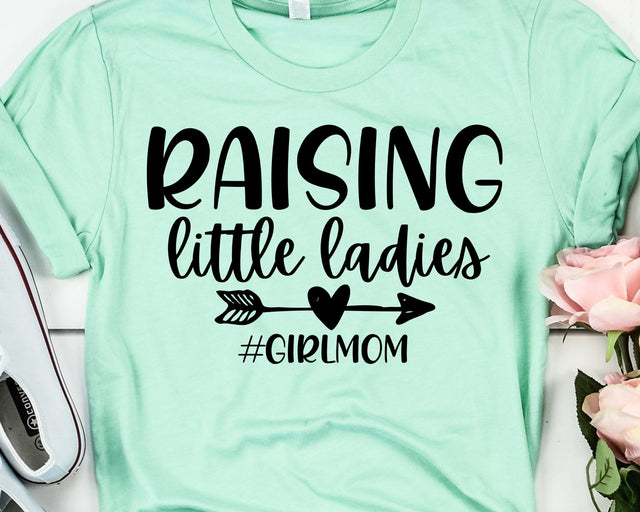 Raising Little Ladies SVG - Mom Life SVG - Inspirational SVG SVG She Shed Craft Store 