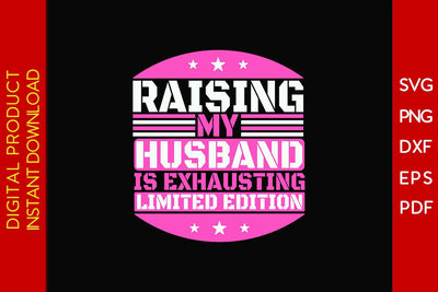 Raising My Husband Is Exhausting Limited Edition SVG PNG PDF Cut File SVG Creativedesigntee 
