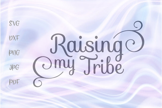 Raising My Tribe SVG, PNG, DXF, PDF, JPG SVG Digitals by Hanna 
