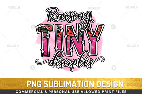 Raising tiny disciples Sublimation Design Sublimation Regulrcrative 