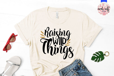 Raising Wild Things – Motherhood SVG EPS DXF PNG SVG CoralCutsSVG 