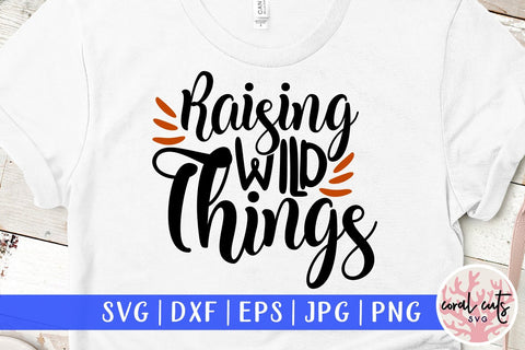 Raising Wild Things – Motherhood SVG EPS DXF PNG SVG CoralCutsSVG 