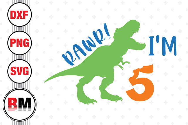 Rawr I'm Five Birthday Saurus SVG, PNG, DXF Files SVG BMDesign 