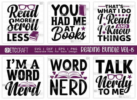 Reading Bundle Vol-15 | Read More Scroll Less Svg | You Had Me At Books Svg | Thats What I Do I Read And I Know Things Svg | Im A Word Nerd Svg | Reading Quote Design SVG ETC Craft 