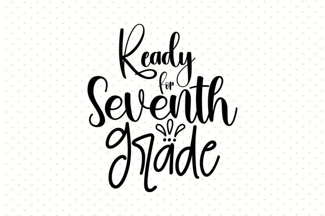 Ready For Seventh Grade svg SVG orpitasn 