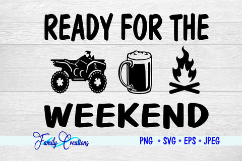 Ready For The Weekend - 4 Wheeler SVG Family Creations 