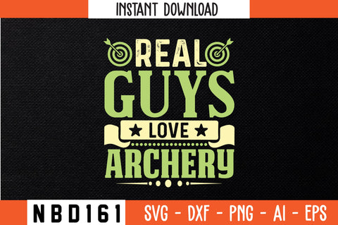 REAL GUYS LOVE ARCHERY Svg Design SVG Nbd161 