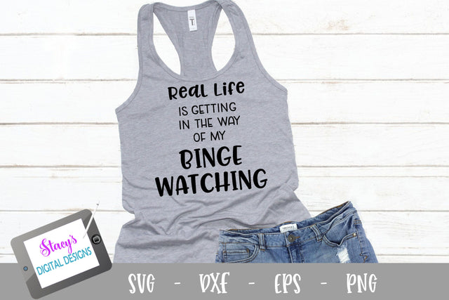 Real life is getting in the way of my binge watching - Funny SVG SVG Stacy's Digital Designs 