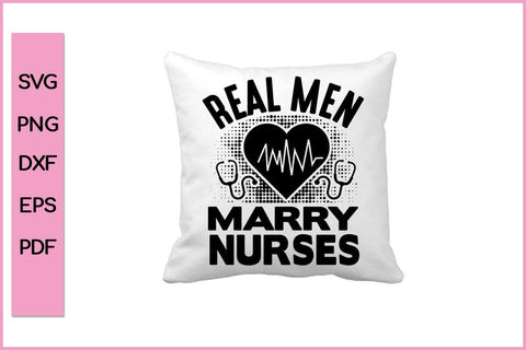 Real Men Marry Nurses Editable Nurse SVG PNG Craft File SVG SVG Print File 
