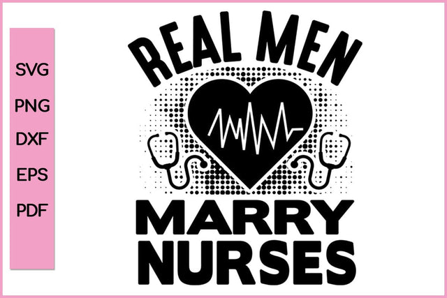 Real Men Marry Nurses Editable Nurse SVG PNG Craft File SVG SVG Print File 