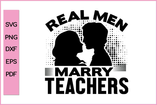 Real Men Marry Teachers Funny Teacher SVG PNG Craft File SVG SVG Print File 