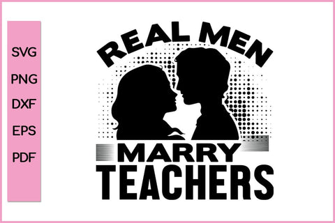 Real Men Marry Teachers Funny Teacher SVG PNG Craft File SVG SVG Print File 
