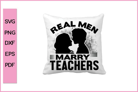 Real Men Marry Teachers Funny Teacher SVG PNG Craft File SVG SVG Print File 