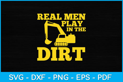 Real Men Play In The Dirt Heavy Equipment Tractor Operator Svg Design SVG artprintfile 