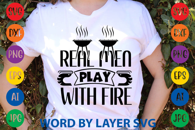 Real Men Play With Fire, BBQ SVG Design SVG Rafiqul20606 