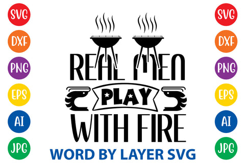 Real Men Play With Fire, BBQ SVG Design SVG Rafiqul20606 