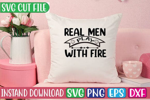 Real Men Play with Fire SVG Cut File SVG Studio Innate 