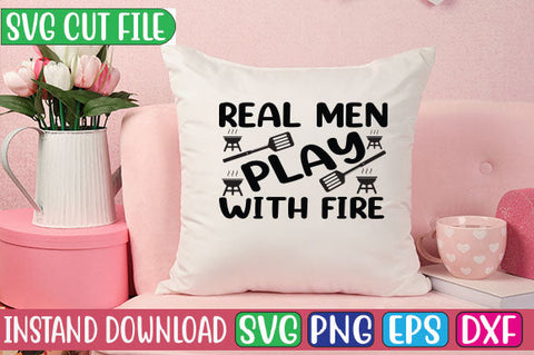 Real Men Play with Fire SVG Cut File SVGs, Quotes and Sayings, Food & Drink, Holiday,On Sale, SVG Studio Innate 