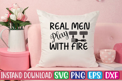 Real Men Play with Fire SVG Cut File SVGs, Quotes and Sayings, Food & Drink, Holiday,On Sale, SVG Studio Innate 