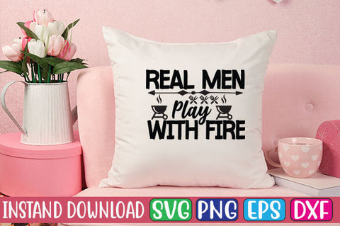 Real Men Play with Fire SVG Cut File SVGs, Quotes and Sayings, Food & Drink, Holiday,On Sale, SVG Studio Innate 