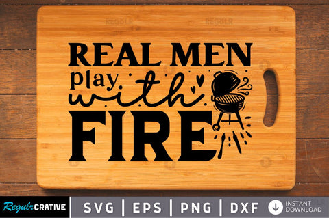 Real men play with fire SVG SVG Regulrcrative 