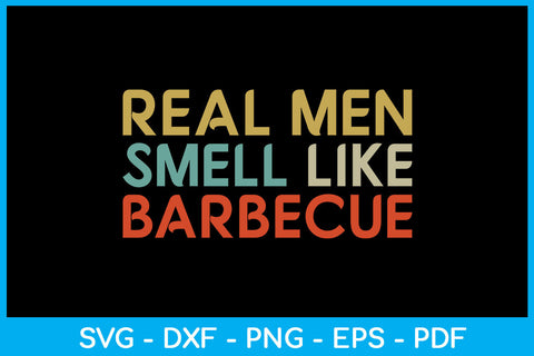 Real Men Smell Like Barbecue SVG PNG PDF Cut File SVG Creativedesigntee 