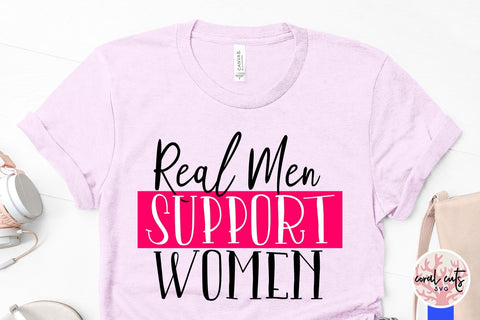 Real Men Support Women - Women Empowerment SVG EPS DXF PNG File SVG CoralCutsSVG 