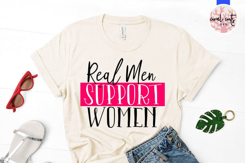 Real Men Support Women - Women Empowerment SVG EPS DXF PNG File SVG CoralCutsSVG 