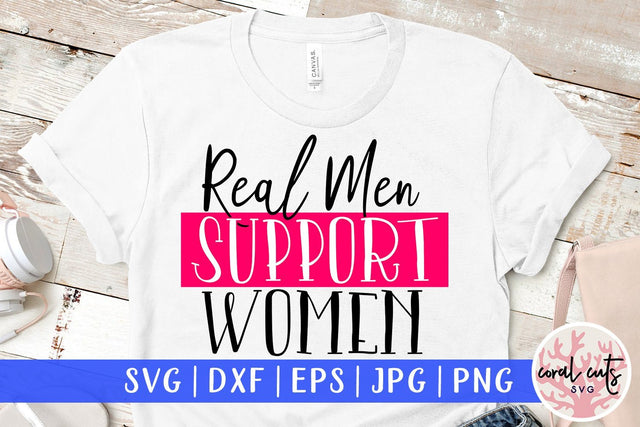 Real Men Support Women - Women Empowerment SVG EPS DXF PNG File SVG CoralCutsSVG 