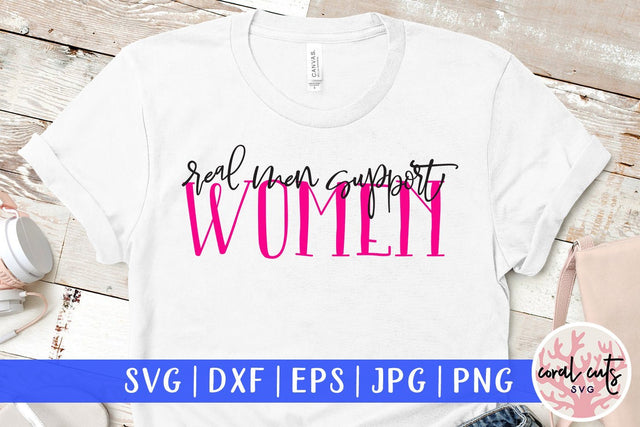 Real Men Support women - Women Empowerment Svg EPS DXF PNG File SVG CoralCutsSVG 