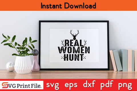 Real Women Hunt Mother's day Hunting SVG PNG Cut File SVG SVG Print File 