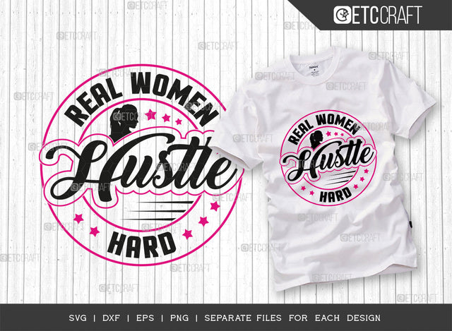 Real Women Hustle Hard SVG Cut File, Girl Boss Svg, Money Fresh Drip Svg, Entrepreneur Svg, Businessman Svg, Hustle Quote, ETC T000431 SVG ETC Craft 