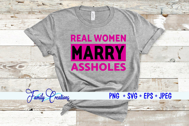 Real Women Marry Assholes SVG Family Creations 