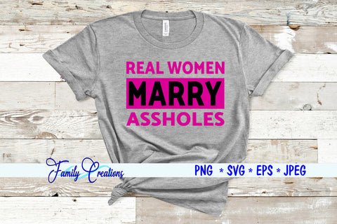 Real Women Marry Assholes SVG Family Creations 