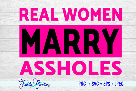 Real Women Marry Assholes SVG Family Creations 