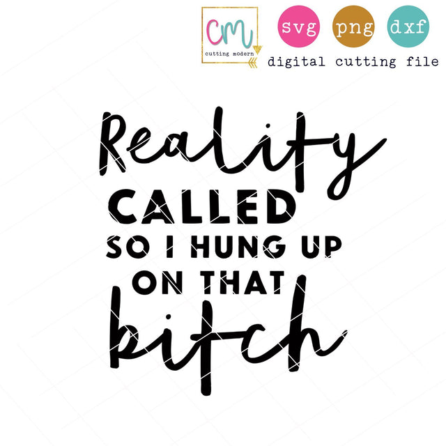 Reality Called So I Hung Up On That Bitch SVG CuttingModern 