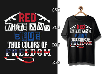 Red White And Blue True Colors Of Freedom Svg, 4th of July File, America Patriotic Svg, Png, Eps, Dxf Files SVG DesignTShirt 